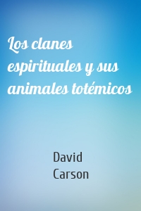 Los clanes espirituales y sus animales totémicos
