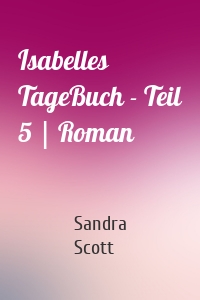 Isabelles TageBuch - Teil 5 | Roman