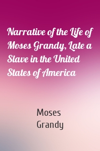 Narrative of the Life of Moses Grandy, Late a Slave in the United States of America