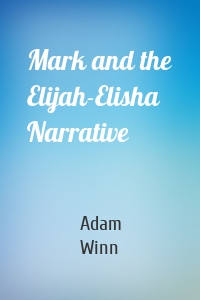 Mark and the Elijah-Elisha Narrative