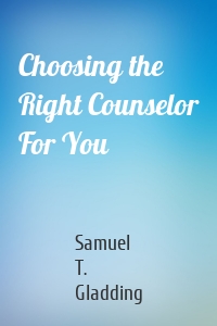 Choosing the Right Counselor For You