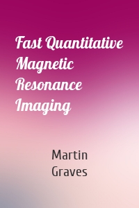 Fast Quantitative Magnetic Resonance Imaging