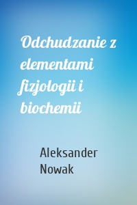 Odchudzanie z elementami fizjologii i biochemii