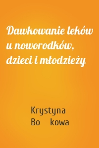 Dawkowanie leków u noworodków, dzieci i młodzieży