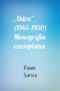 „Odra” (1945–1950) Monografia czasopisma