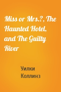 Miss or Mrs.?, The Haunted Hotel, and The Guilty River