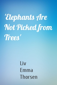 'Elephants Are Not Picked from Trees'