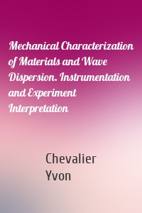 Mechanical Characterization of Materials and Wave Dispersion. Instrumentation and Experiment Interpretation