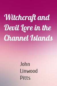 Witchcraft and Devil Lore in the Channel Islands