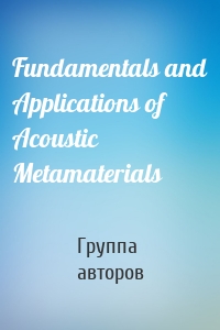 Fundamentals and Applications of Acoustic Metamaterials