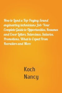 How to Land a Top-Paying Sound engineering technicians Job: Your Complete Guide to Opportunities, Resumes and Cover Letters, Interviews, Salaries, Promotions, What to Expect From Recruiters and More