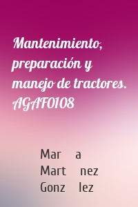 Mantenimiento, preparación y manejo de tractores. AGAF0108