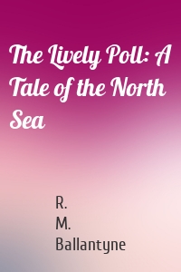 The Lively Poll: A Tale of the North Sea