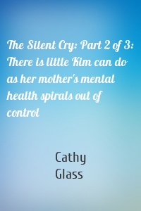 The Silent Cry: Part 2 of 3: There is little Kim can do as her mother's mental health spirals out of control