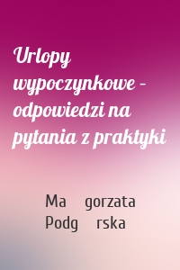 Urlopy wypoczynkowe – odpowiedzi na pytania z praktyki