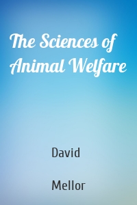 The Sciences of Animal Welfare