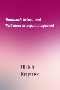 Handbuch Krisen- und Restrukturierungsmanagement