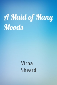 A Maid of Many Moods