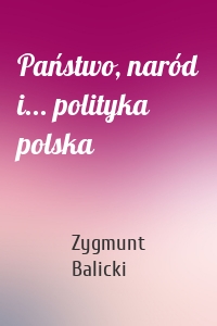 Państwo, naród i... polityka polska