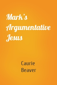 Mark’s Argumentative Jesus