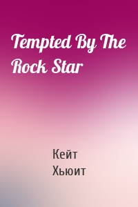 Tempted By The Rock Star