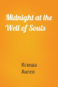 Midnight at the Well of Souls