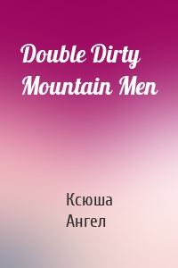 Double Dirty Mountain Men