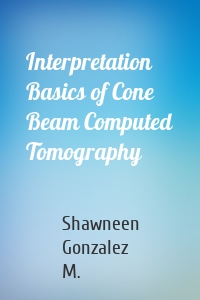 Interpretation Basics of Cone Beam Computed Tomography