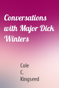 Conversations with Major Dick Winters