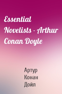 Essential Novelists - Arthur Conan Doyle