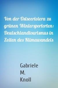 Von der Ostseeriviera zu grünen Wintersportorten: Deutschlandtourismus in Zeiten des Klimawandels