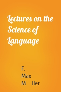 Lectures on the Science of Language