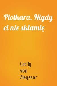 Plotkara. Nigdy ci nie skłamię