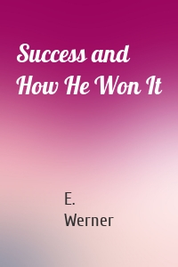 Success and How He Won It