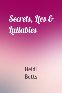 Secrets, Lies & Lullabies