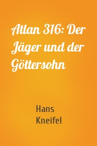 Atlan 316: Der Jäger und der Göttersohn