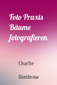 Foto Praxis Bäume fotografieren