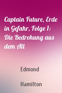 Captain Future, Erde in Gefahr, Folge 1: Die Bedrohung aus dem All