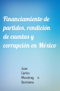 Financiamiento de partidos, rendición de cuentas y corrupción en México