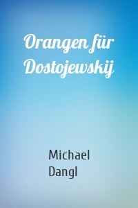 Orangen für Dostojewskij