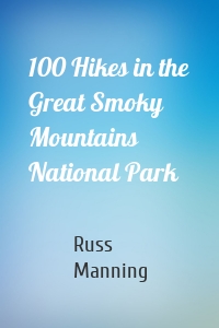 100 Hikes in the Great Smoky Mountains National Park
