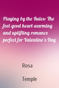 Playing by the Rules: The feel-good heart-warming and uplifting romance perfect for Valentine’s Day