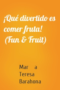¡Qué divertido es comer fruta! (Fun & Fruit)