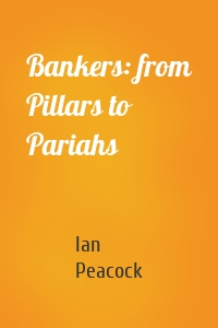 Bankers: from Pillars to Pariahs