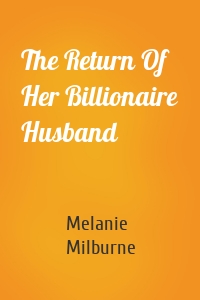 The Return Of Her Billionaire Husband