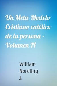 Un Meta-Modelo Cristiano católico de la persona - Volumen II