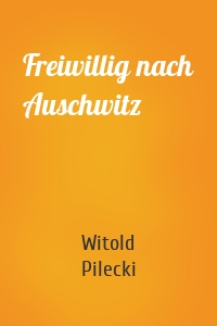 Freiwillig nach Auschwitz