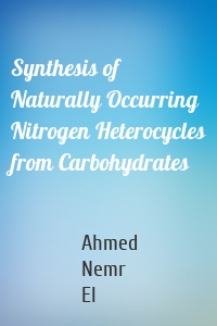 Synthesis of Naturally Occurring Nitrogen Heterocycles from Carbohydrates