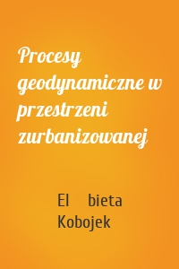 Procesy geodynamiczne w przestrzeni zurbanizowanej