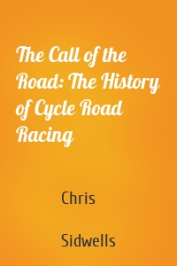 The Call of the Road: The History of Cycle Road Racing